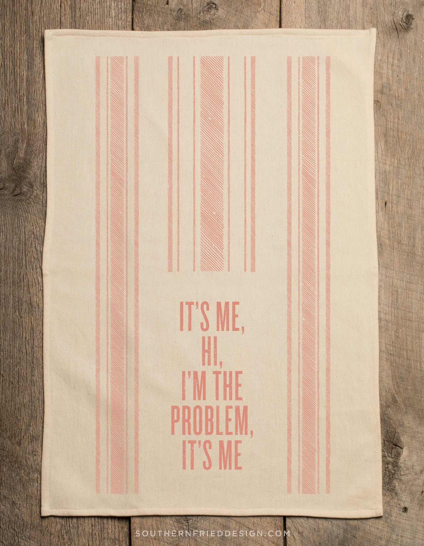 It's Me Hi I'm The Problem It's Me- Kitchen Towel
